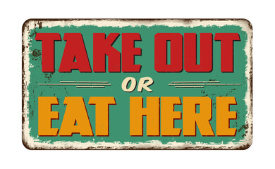 Take out or eat here vintage rusty metal sign