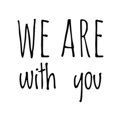 ''We are with you'' Supportive Quote Lettering