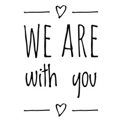 ''We are with you'' Supportive Quote Lettering