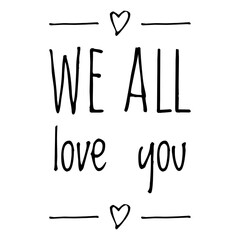 ''We all love you'' Supportive Quote Lettering