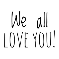 Fototapeta na wymiar ''We all love you'' Supportive Quote Lettering