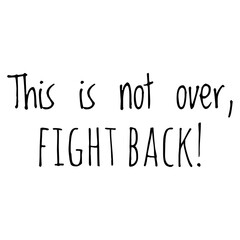 ''This is not over, fight back'' Inspirational Quote Lettering