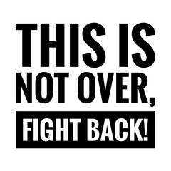 ''This is not over, fight back'' Inspirational Quote Lettering