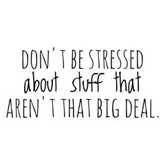 Fototapeta premium ''Don't be stressed about stuff that aren't that big deal'' Motivational Quote