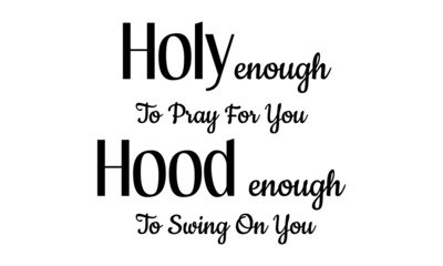 Holy enough to pray for you, Christian faith, Typography for print or use as poster, card, flyer or T Shirt