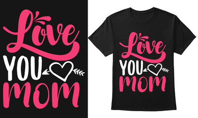 " Love You Mom" Mother Day Typography Quote Design For Print On T-Shirt, Banner, Mug, Card, etc