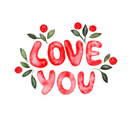 Hand drawn watercolor artwork. Painted aquarelle picture. Artist painting. Vintage text Love you with roses flower.