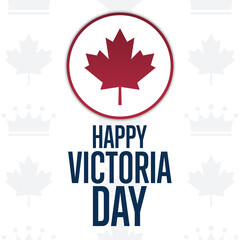 Happy Victoria Day. Holiday concept. Template for background, banner, card, poster with text inscription. Vector EPS10 illustration.
