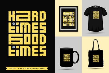 Typographic Quote motivation Tshirt hard times good times for print. Trendy lettering square vertical design template poster, mug, tote bag, clothing, and merchandise