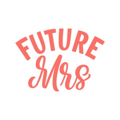 Hand lettered quote. The inscription: future mrs.Perfect design for greeting cards, posters, T-shirts, banners, print invitations.