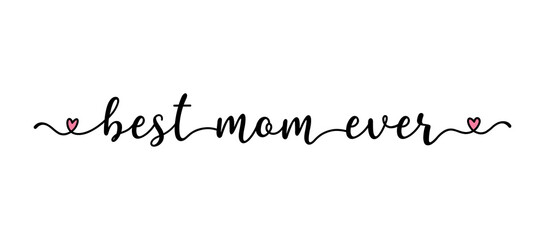 Hand sketched Best mom ever quote as banner. Drawn Mothers Day Lettering for postcard, invitation, poster, sticker, template typography.