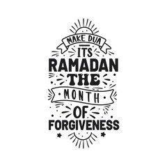 Make dua It's ramadan the month of forgiveness- Ramadan quotes lettering design.