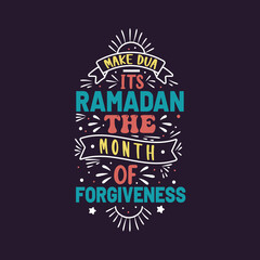 Make dua It's ramadan the month of forgiveness- Ramadan quotes lettering design.