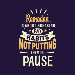 Ramadan is about breaking bad habits not putting them in pause- best quotes lettering design for ramadan.