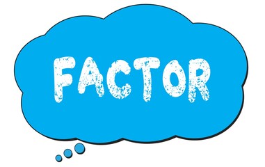 FACTOR text written on a blue thought bubble.