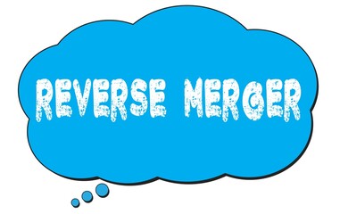 REVERSE  MERGER text written on a blue thought bubble.
