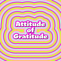 Attitude of gratitude graphic, gratefulness - Concentric Stripes