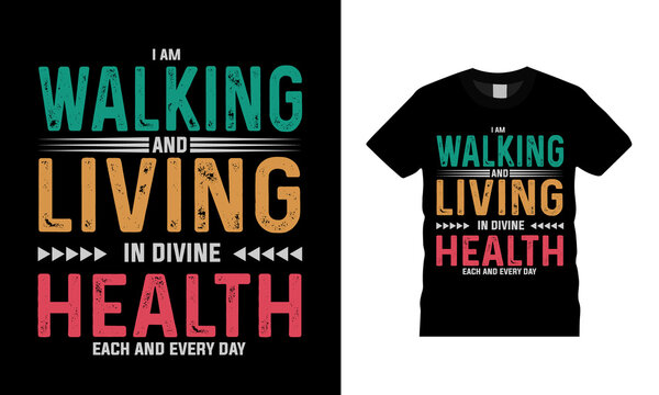 I Am Walking And Living In Divine Health T Shirt Design, Vector, Apparel, Eps 10, Template, Typography T Shirt