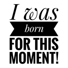 ''I was born for this moment'' Motivational Quote Illustration