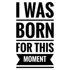''I was born for this moment'' Motivational Quote Illustration