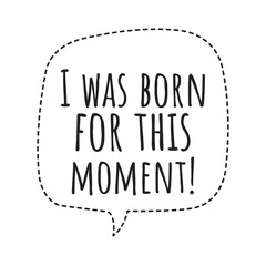 ''I was born for this moment'' Motivational Quote Illustration