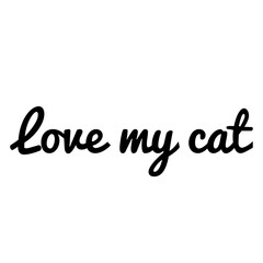 ''Love my cat'' Cat Lover Quote Illustration Lettering