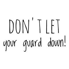 ''Don't let your guard down'' Motivational Quote Illustration