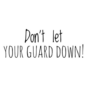 ''Don't let your guard down'' Motivational Quote Illustration