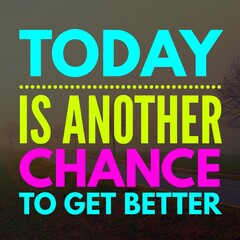 Today is another change to get better - Motivational and inspirational quote