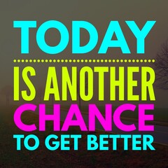 Fototapeta premium Today is another change to get better - Motivational and inspirational quote