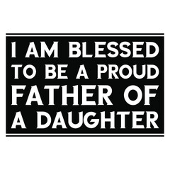 I am blessed to be a proud father of a daughter. Vector Quote
