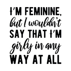 I’m feminine, but I wouldn’t say that I’m girly in any way at all. Vector Quote
