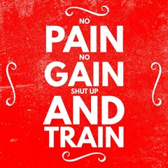 no pain no gain shut up and train - Motivational and inspirational quote on red grunge background