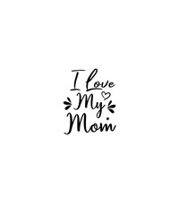 i love my mom svg tshirt desigen