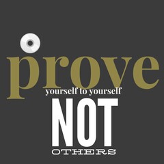 prove yourself to yourself not others - Motivational and inspirational quote