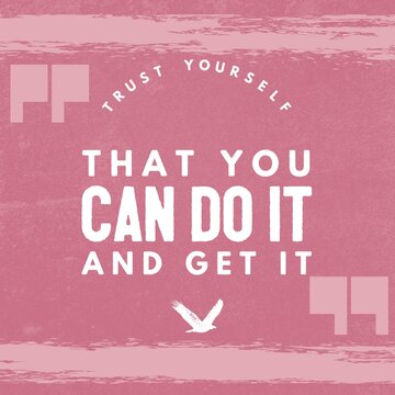 Trust yourself that you can do it and get it - Motivational and inspirational quote on pink background
