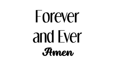 Forever and ever, Amen, Christian Quote for print or use as poster, card, flyer or T Shirt