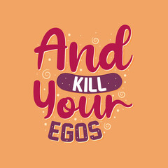 And kill your egos- muslim lettering, religion inspirational quote.