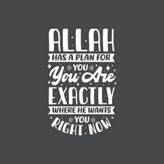 Allah has a plan for you, you are exactly where he wants you right now- muslim religion quotes best typography.