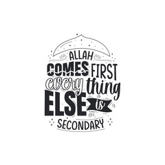 Allah comes first everything else is secondary- islamic quotes lettering