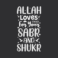 Allah loves you for your Sabr and Shukr- muslim religion inspirational quotes typography.