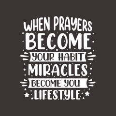 When prayers become your habit miracles become your lifestyle- muslim religion inspirational quote lettering.