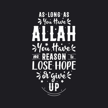 As long as you have Allah you have no reason to lose hope or give up- muslim religion quote lettering design.