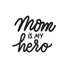 Mom is my hero. Mothers Day cute vector hand drawn lettering for cards and prints