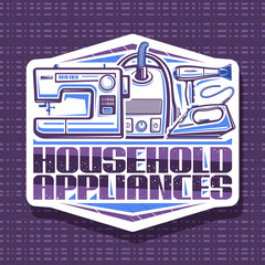 Vector logo for Household Appliances, white decorative sign board with illustration of new various house appliance, creative poster with unique brush lettering for purple words household appliances.