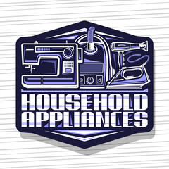 Vector logo for Household Appliances, black decorative sign board with illustration of modern variety house appliance, creative poster with unique brush lettering for blue words household appliances.