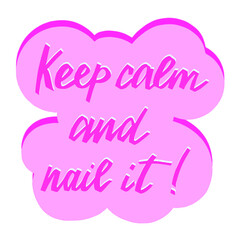 Keep calm and nail it. Handwritten lettering, Inspiration quote for nail bar, beauty salon, manicurist, stickers and social media. Manicure symbol. Vector illustration.For cards, posters, stickers des