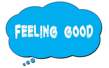 FEELING  GOOD text written on a blue thought bubble.