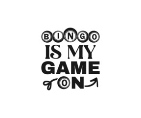 Bingo is my Game-on, Funny Bingo Quote,  Bingo Cutting File, Bingo shirt design vector, Bingo typography, gift for bingo player, Bingo lover svg