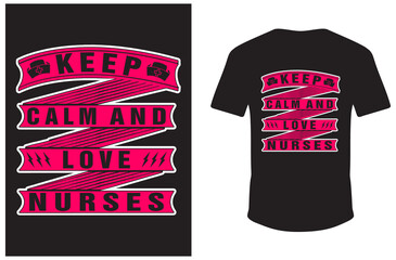 Keep Calm And Love Nurses T-shirt Design. Nurse Vector T-shirt. Keep Calm T-shirt Design. Nurse T-shirt Template.